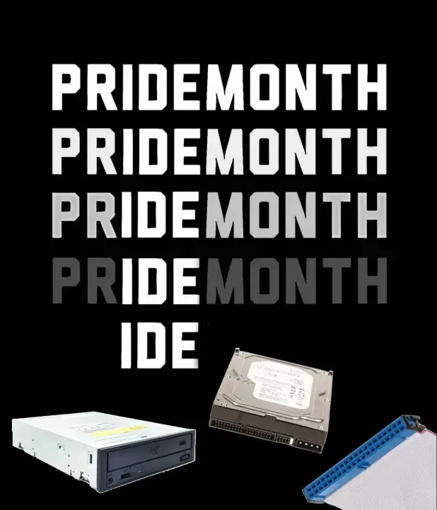 "Pride Month," with the rest of the letters fading away until only the letters "IDE" remain. There are also various harddrives.